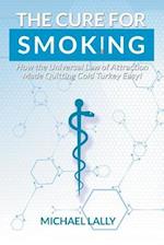The Cure for Smoking: How the Universal Law of Attraction Made Quitting Cold Turkey Easy! 