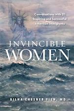 Invincible Women: Conversations with 21 Inspiring and Successful American Immigrants 