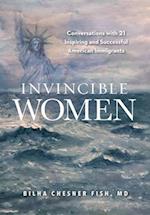 Invincible Women: Conversations with 21 Inspiring and Successful American Immigrants 