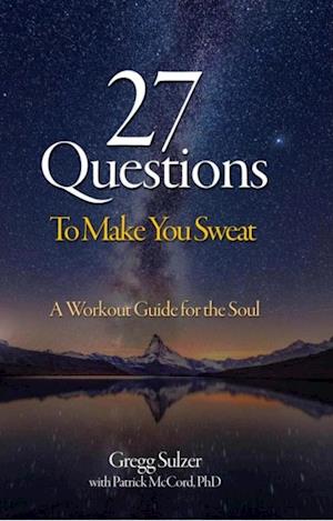 27 Questions To Make You Sweat : A Workout Guide For Your Soul