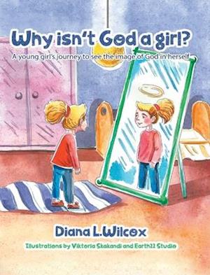 Why isn't God a Girl?: A young girl's journey to see the image of God in herself