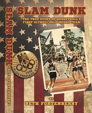 Slam Dunk : The True Story of Basketball's First Olympic Gold Medal Team