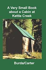 A Very Small Book about a Cabin at Kettle Creek 