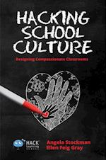 Hacking School Culture : Designing Compassionate Classrooms