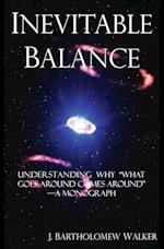 Inevitable Balance: Understanding Why "What Comes Around Goes Around" -A Monograph 