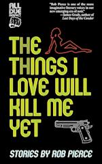 The Things I Love Will Kill Me Yet