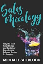 Sales Mixology: Why the Most Potent Sales and Customer Experiences Follow a Recipe for Success 