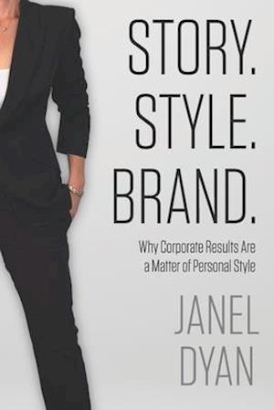 Story. Style. Brand.: Why Corporate Results Are a Matter of Personal Style