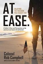 At Ease: Enjoying the Freedom You Fought For -- A Soldier's Story and Perspectives on the Journey to an Encore Life and Career 