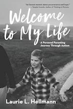 Welcome to My Life: A Personal Parenting Journey Through Autism 