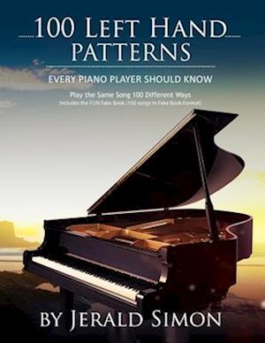 100 Left Hand Patterns Every Piano Player Should Know: Play the Same Song 100 Different Ways