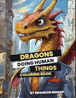 Dragons Doing Human Things Coloring Book