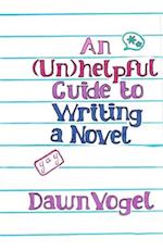 An (Un)helpful Guide to Writing a Novel