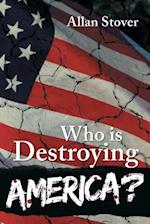 Who Is Destroying America?