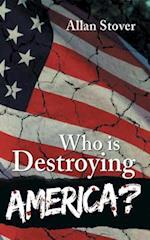 Who is Destroying America?