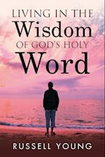 Living in the Wisdom of God's Holy Word