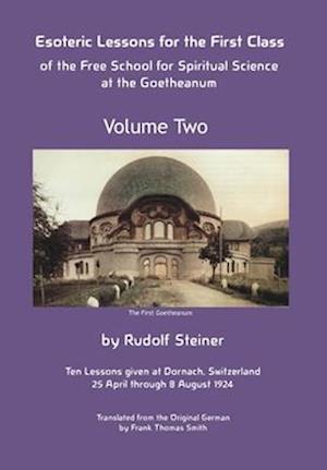 Esoteric Lessons for the First Class of the Free School for Spiritual Science at the Goetheanum