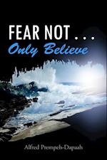 Fear Not . . . Only Believe