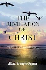 The Revelation of Christ : That I May Know Him