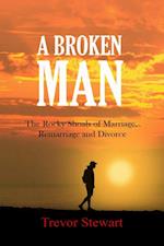 A Broken Man : The Rocky Shoals of Marriage, Remarriage and Divorce
