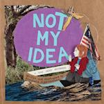 Not My Idea : A Book About Whiteness 