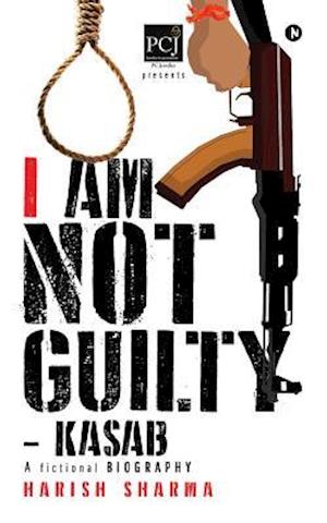 I Am Not Guilty - Kasab