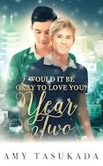 Year Two (Would it Be Okay to Love You?) 