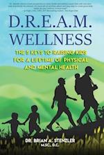 D.R.E.A.M. Wellness: The 5 Keys to Raising Kids for a Lifetime of Physical and Mental Health 