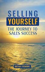 Selling Yourself: The Journey To Sales Success 