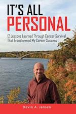 It's All Personal: 12 Lessons Learned Through Cancer Survival That Transformed My Career Success 