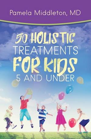 50 Holistic Treatments for Kids 5 and Under