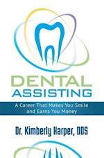 Dental Assisting : A Career That Makes You Smile and Earns You Money