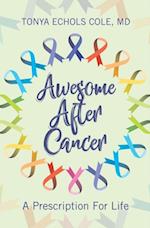 Awesome After Cancer : A Prescription for Life