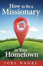 How to Be A Missionary in Your Hometown 