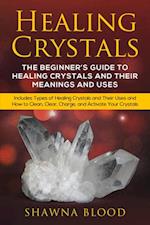 Healing Crystals: A inceptor est scriptor Rector ut sanitas et usus Arcana Coelestia Crystals et Their : Includes Types of Healing Crystals and Their Uses and How to Clean, Clear, Charge, and Activate