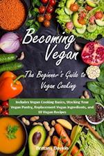Vegan becoming: A inceptor est scriptor Rector ut Vegan Pueri : Includes Vegan Cooking Basics, Stocking Your Vegan Pantry, Replacement Vegan Ingredients, and 10 Vegan Recipes
