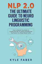 Nlp 2.0 - The Ultimate Guide to Neuro Linguistic Programming