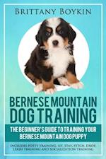 Bernese Mountain Dog Training: A inceptor est scriptor Rector ut Mountain Dog Training tuum Bernese : Includes Potty Training, Sit, Stay, Fetch, Drop, Leash Training and Socialization Training