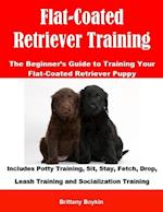 Flat-Coated Retriever Training: The Beginner's Guide to Training Your Flat-Coated Retriever Puppy