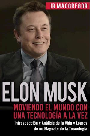 Elon Musk: Moviendo el Mundo con Una Tecnología a la Vez