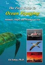 The Field Guide To Ocean Voyaging : Animals, Ships, and Weather at Sea