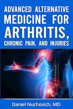 Advanced Alternative Medicine for Arthritis, Chronic Pain and Injuries 