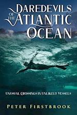 Daredevils of the Atlantic Ocean: Unusual Crossings in Unlikely Vessels 