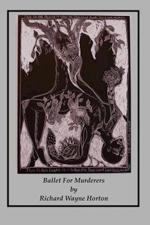 Ballet For Murderers: being the Escape, Travel, and final Dopwn fall of a Murderer