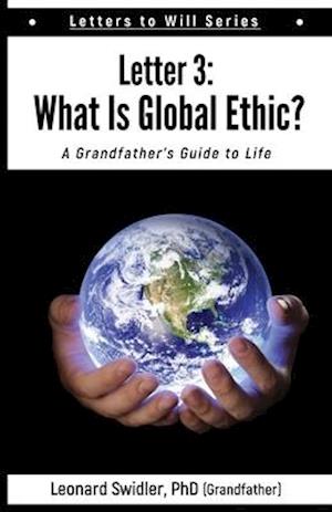 Letter 3: Letters to Will:What Is a Global Ethic?