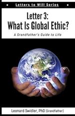 Letter 3: Letters to Will:What Is a Global Ethic? 