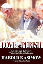 Love or Perish: A Holocaust Survivor's Vision for Interfaith Peace 