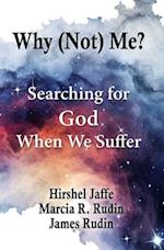 Why (Not) Me?: Searching for God When We Suffer 