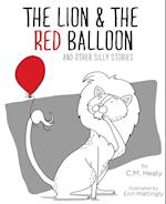 The Lion & the Red Balloon and Other Silly Stories 
