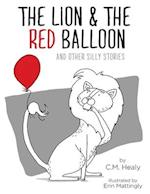 The Lion & the Red Balloon and Other Silly Stories